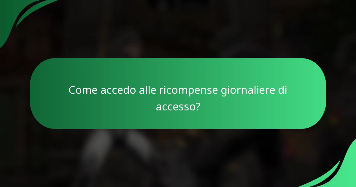 Come accedo alle ricompense giornaliere di accesso?