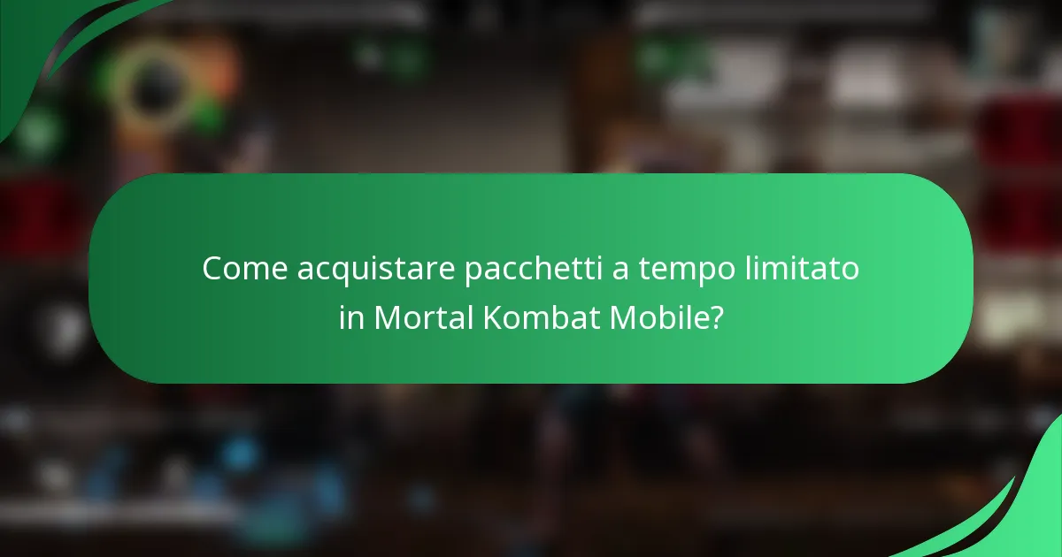 Come acquistare pacchetti a tempo limitato in Mortal Kombat Mobile?