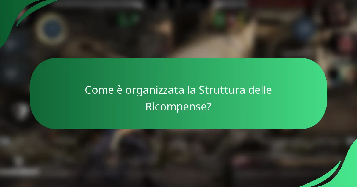 Come è organizzata la Struttura delle Ricompense?