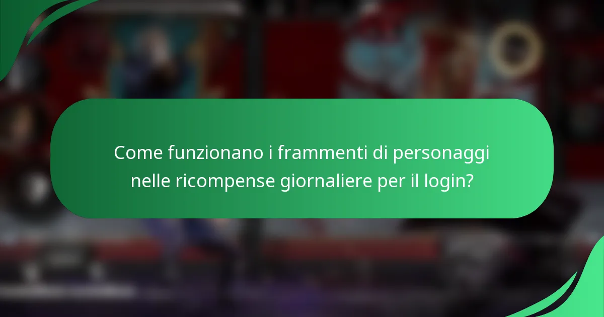 Come funzionano i frammenti di personaggi nelle ricompense giornaliere per il login?