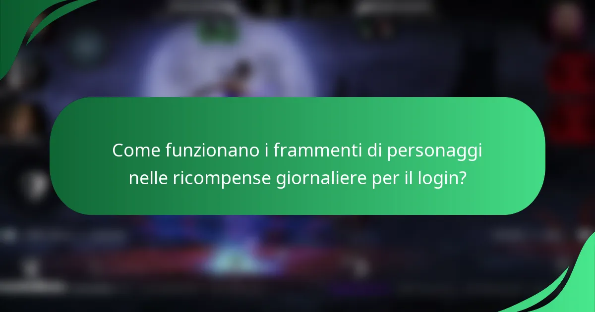 Come funzionano i frammenti di personaggi nelle ricompense giornaliere per il login?