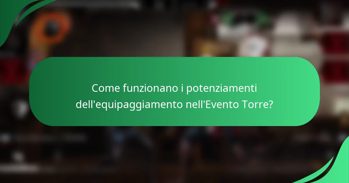 Come funzionano i potenziamenti dell'equipaggiamento nell'Evento Torre?