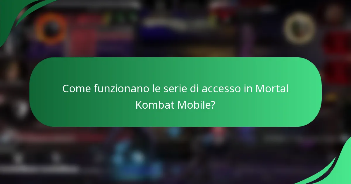 Come funzionano le serie di accesso in Mortal Kombat Mobile?