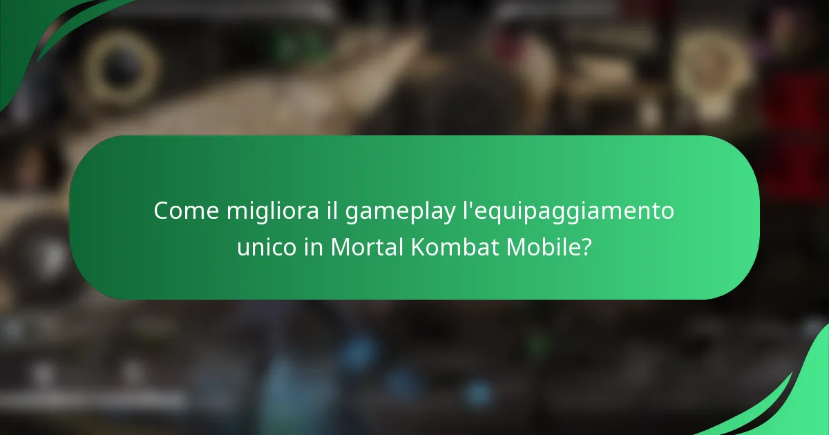 Come migliora il gameplay l'equipaggiamento unico in Mortal Kombat Mobile?