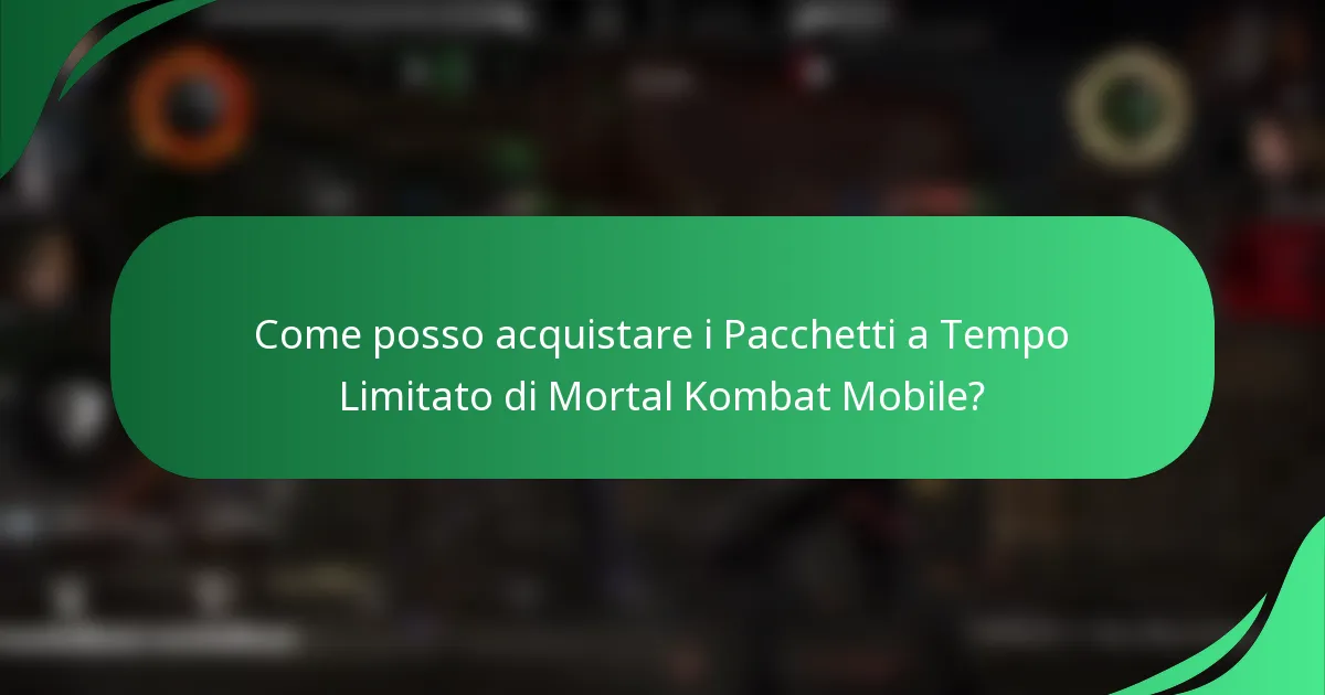 Come posso acquistare i Pacchetti a Tempo Limitato di Mortal Kombat Mobile?