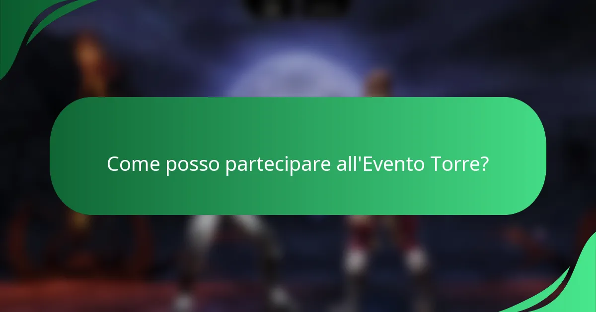Come posso partecipare all'Evento Torre?