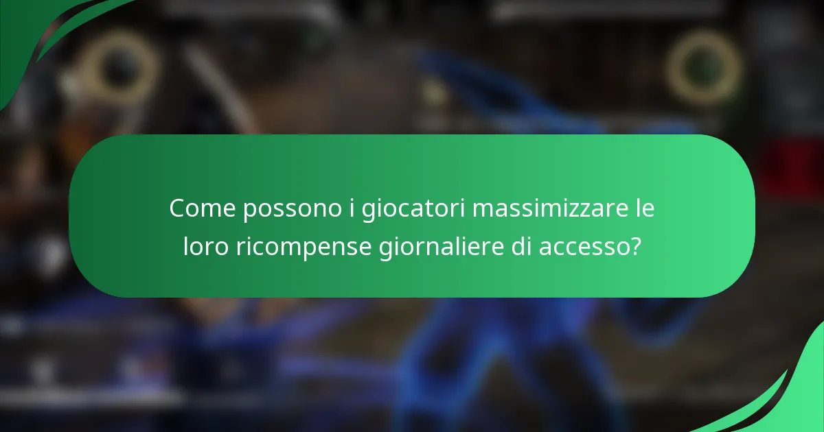 Come possono i giocatori massimizzare le loro ricompense giornaliere di accesso?