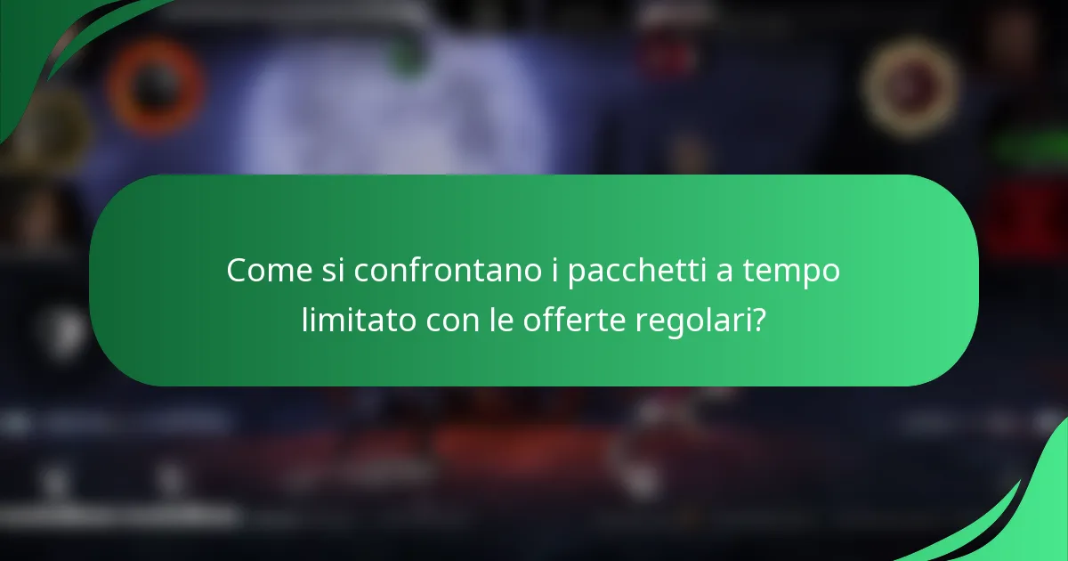Come si confrontano i pacchetti a tempo limitato con le offerte regolari?