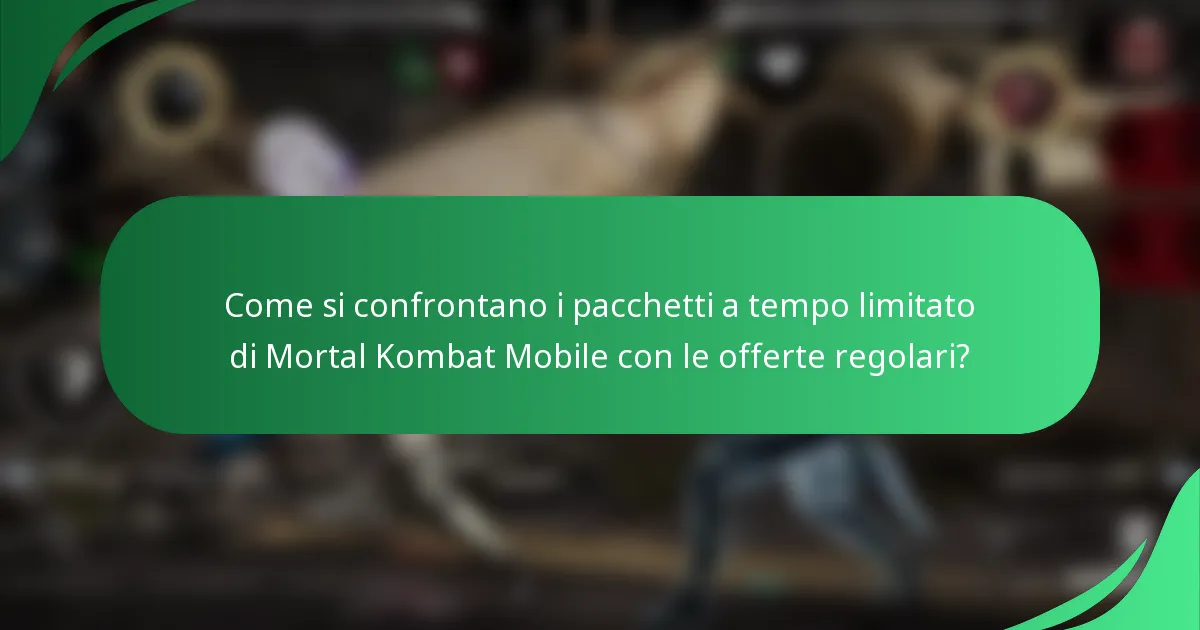 Come si confrontano i pacchetti a tempo limitato di Mortal Kombat Mobile con le offerte regolari?