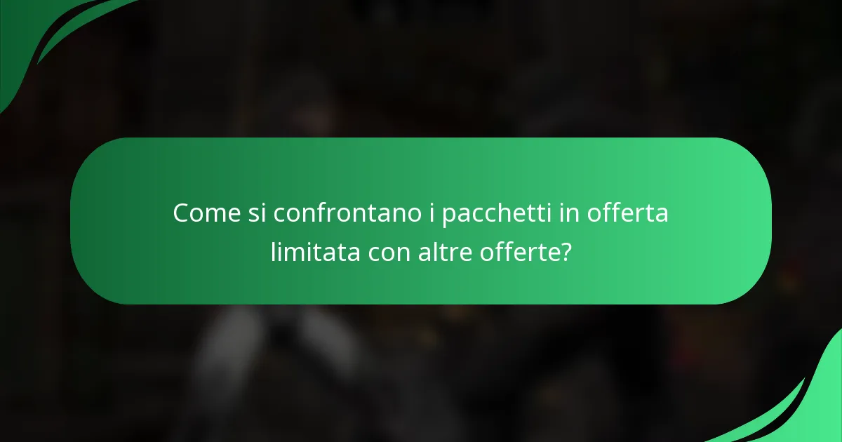 Come si confrontano i pacchetti in offerta limitata con altre offerte?