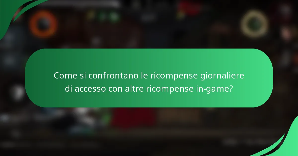 Come si confrontano le ricompense giornaliere di accesso con altre ricompense in-game?