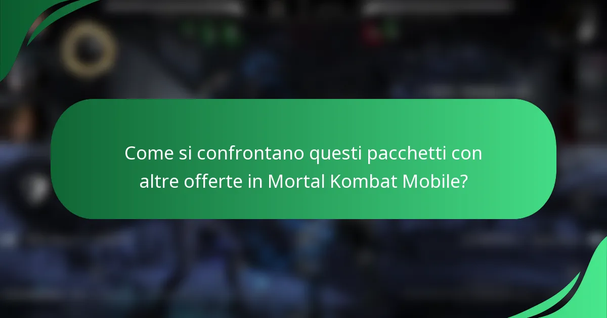 Come si confrontano questi pacchetti con altre offerte in Mortal Kombat Mobile?