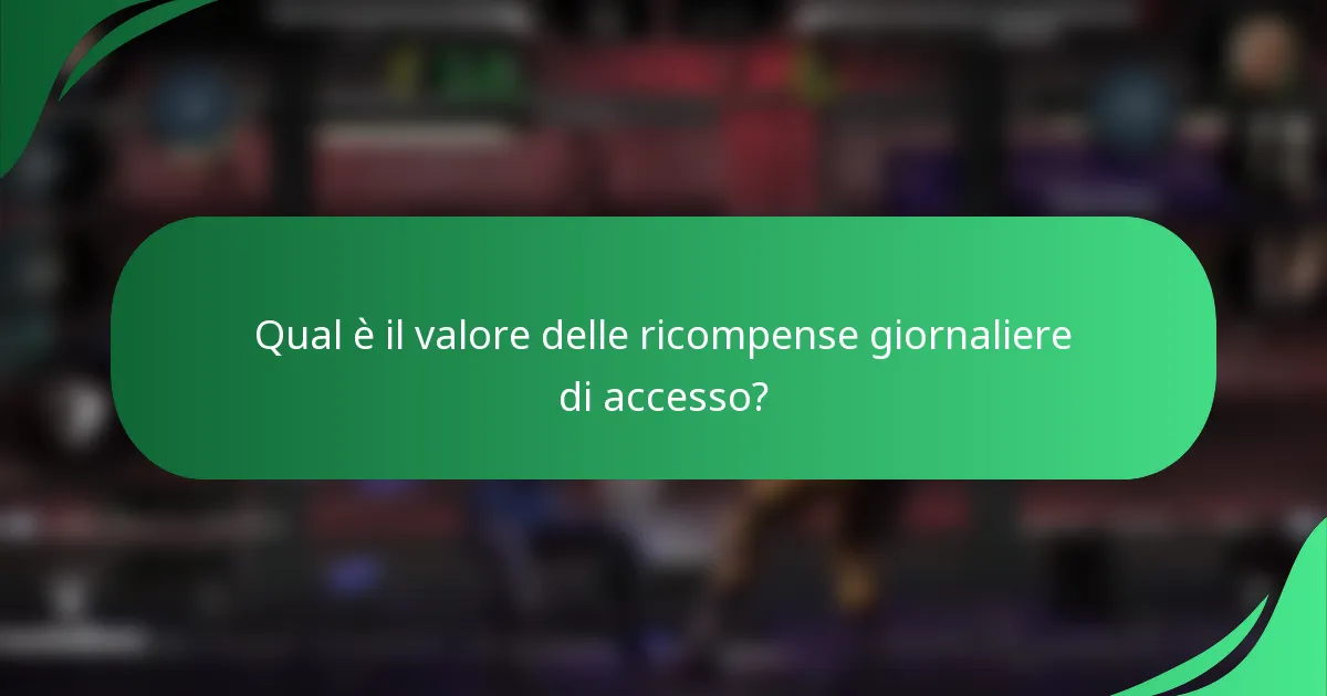Qual è il valore delle ricompense giornaliere di accesso?
