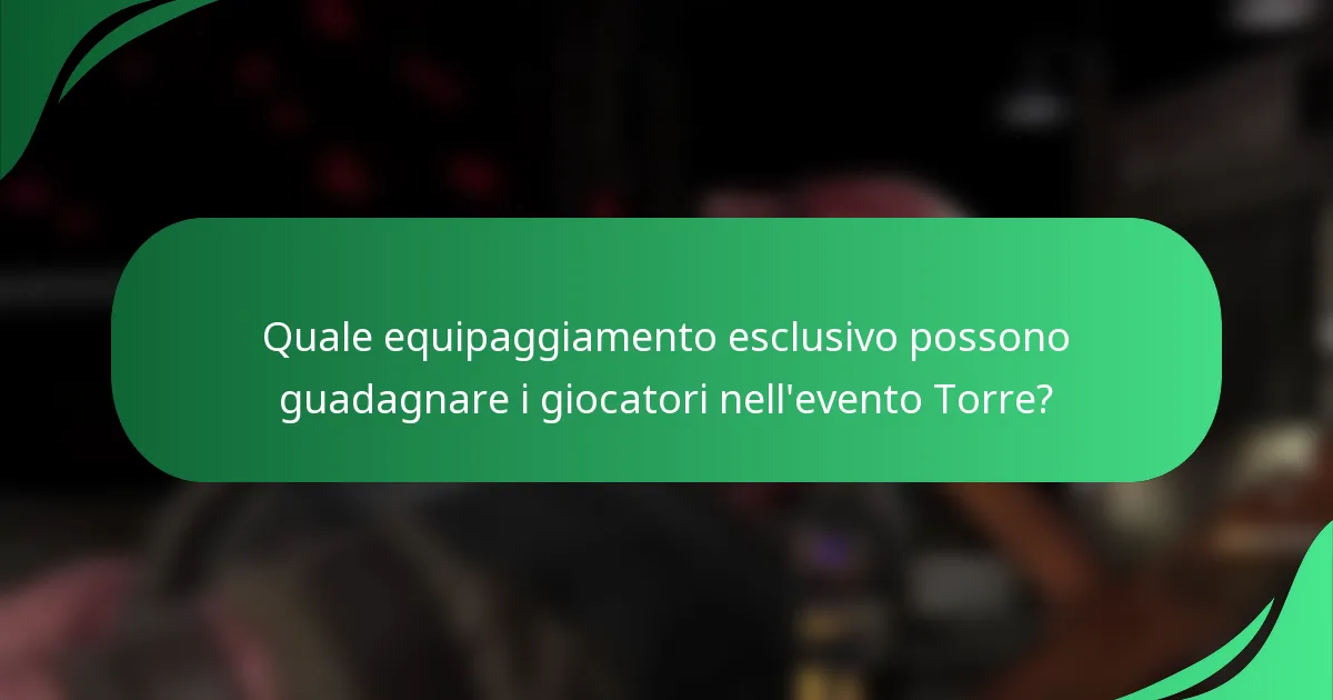 Quale equipaggiamento esclusivo possono guadagnare i giocatori nell'evento Torre?