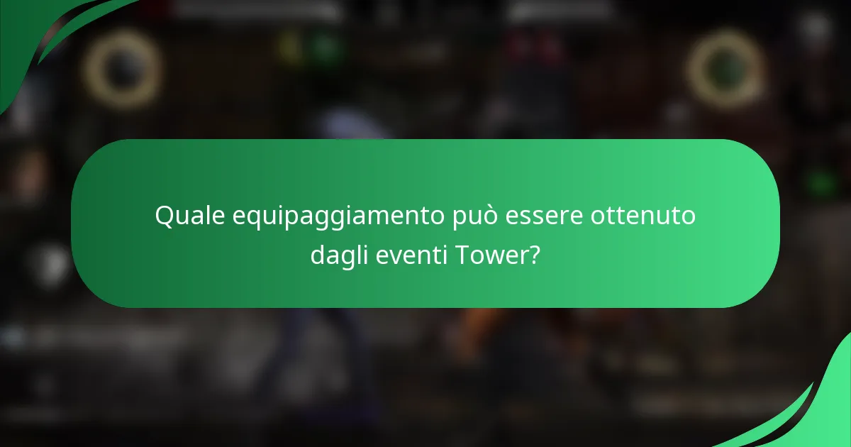 Quale equipaggiamento può essere ottenuto dagli eventi Tower?