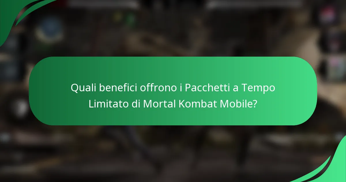 Quali benefici offrono i Pacchetti a Tempo Limitato di Mortal Kombat Mobile?