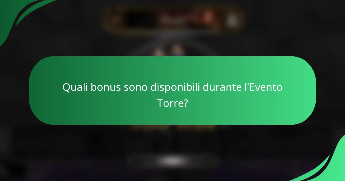 Quali bonus sono disponibili durante l'Evento Torre?