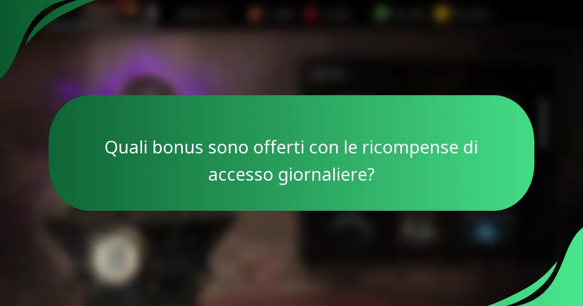 Quali bonus sono offerti con le ricompense di accesso giornaliere?