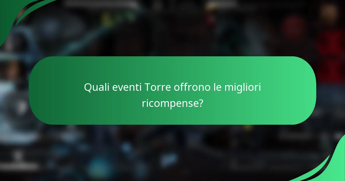 Quali eventi Torre offrono le migliori ricompense?