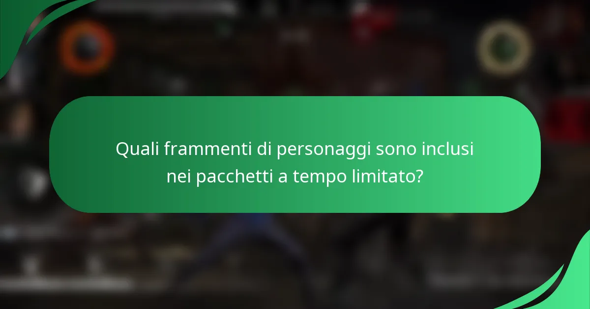 Quali frammenti di personaggi sono inclusi nei pacchetti a tempo limitato?