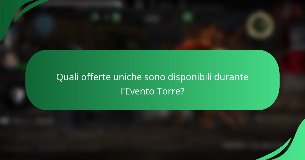 Quali offerte uniche sono disponibili durante l'Evento Torre?