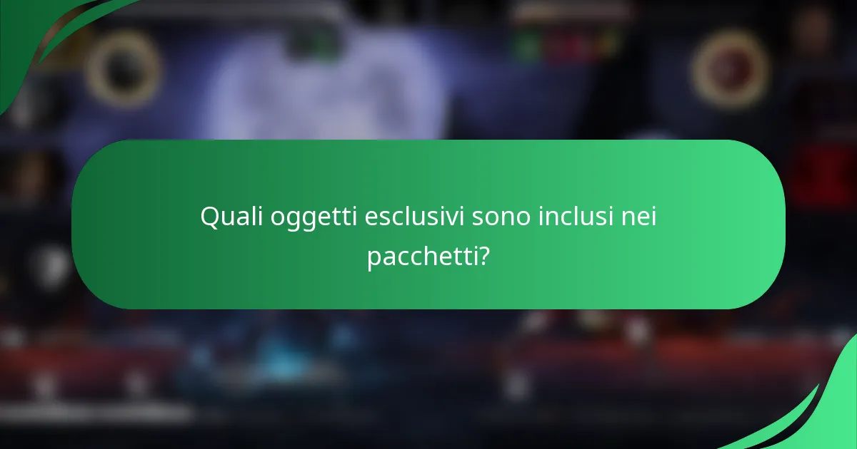 Quali oggetti esclusivi sono inclusi nei pacchetti?