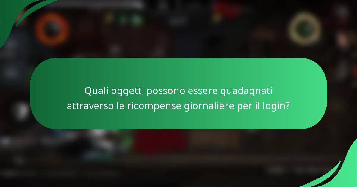 Quali oggetti possono essere guadagnati attraverso le ricompense giornaliere per il login?