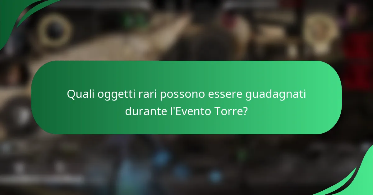 Quali oggetti rari possono essere guadagnati durante l'Evento Torre?
