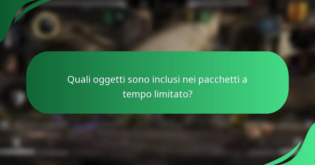 Quali oggetti sono inclusi nei pacchetti a tempo limitato?
