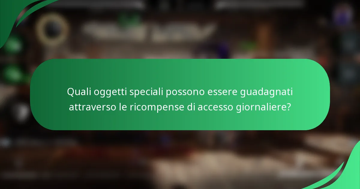 Quali oggetti speciali possono essere guadagnati attraverso le ricompense di accesso giornaliere?