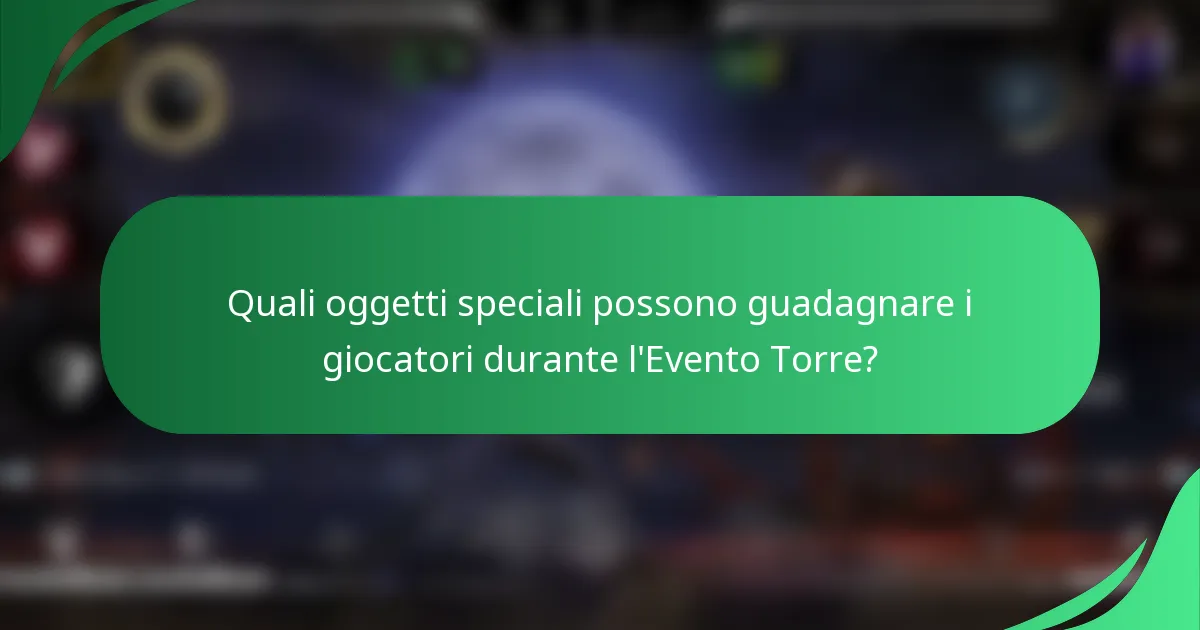 Quali oggetti speciali possono guadagnare i giocatori durante l'Evento Torre?