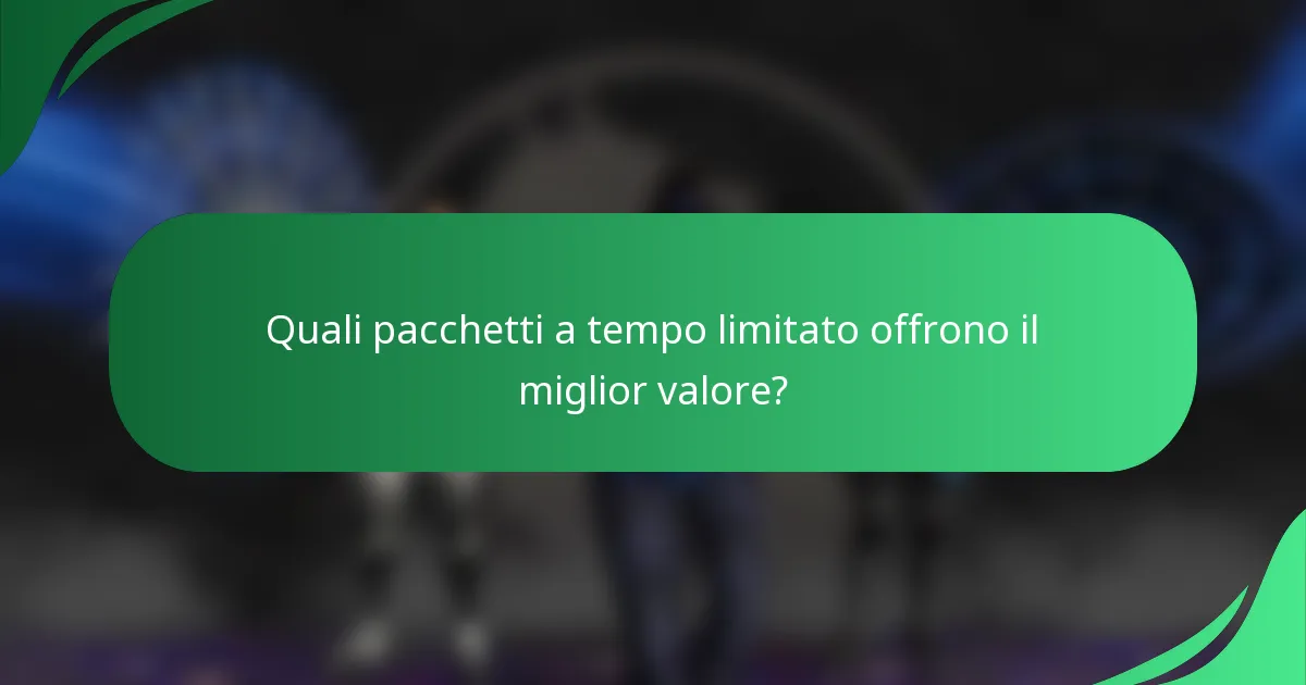 Quali pacchetti a tempo limitato offrono il miglior valore?