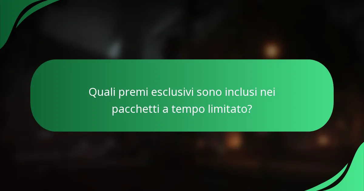 Quali premi esclusivi sono inclusi nei pacchetti a tempo limitato?
