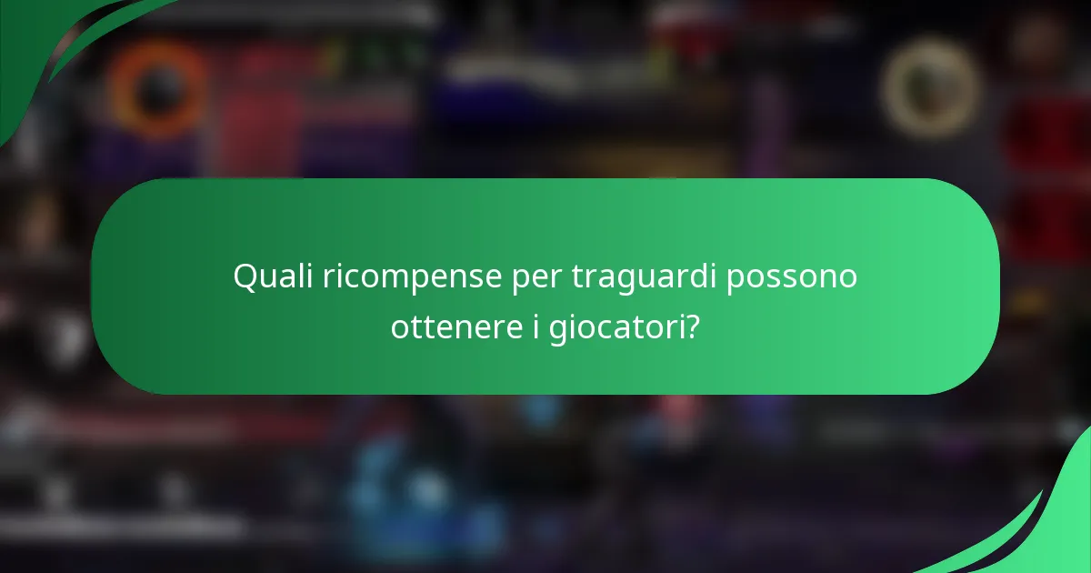 Quali ricompense per traguardi possono ottenere i giocatori?