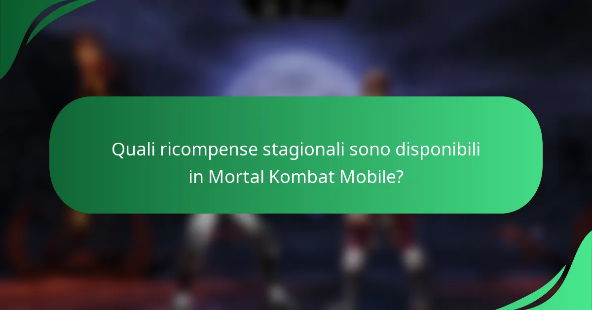 Quali ricompense stagionali sono disponibili in Mortal Kombat Mobile?