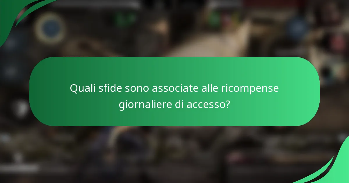 Quali sfide sono associate alle ricompense giornaliere di accesso?