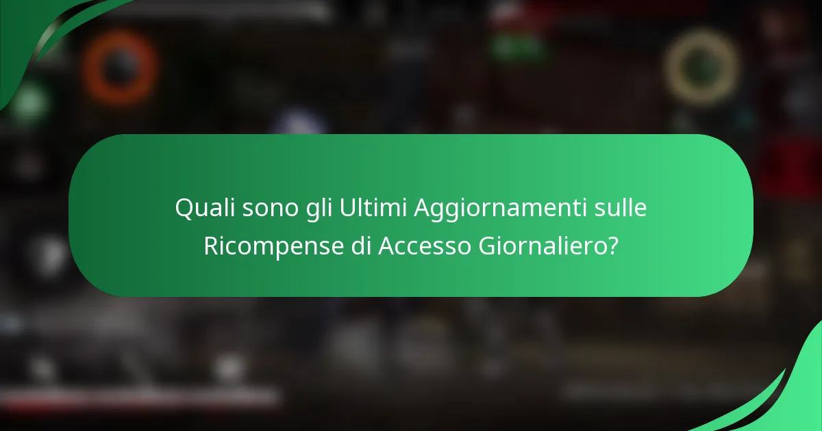 Quali sono gli Ultimi Aggiornamenti sulle Ricompense di Accesso Giornaliero?
