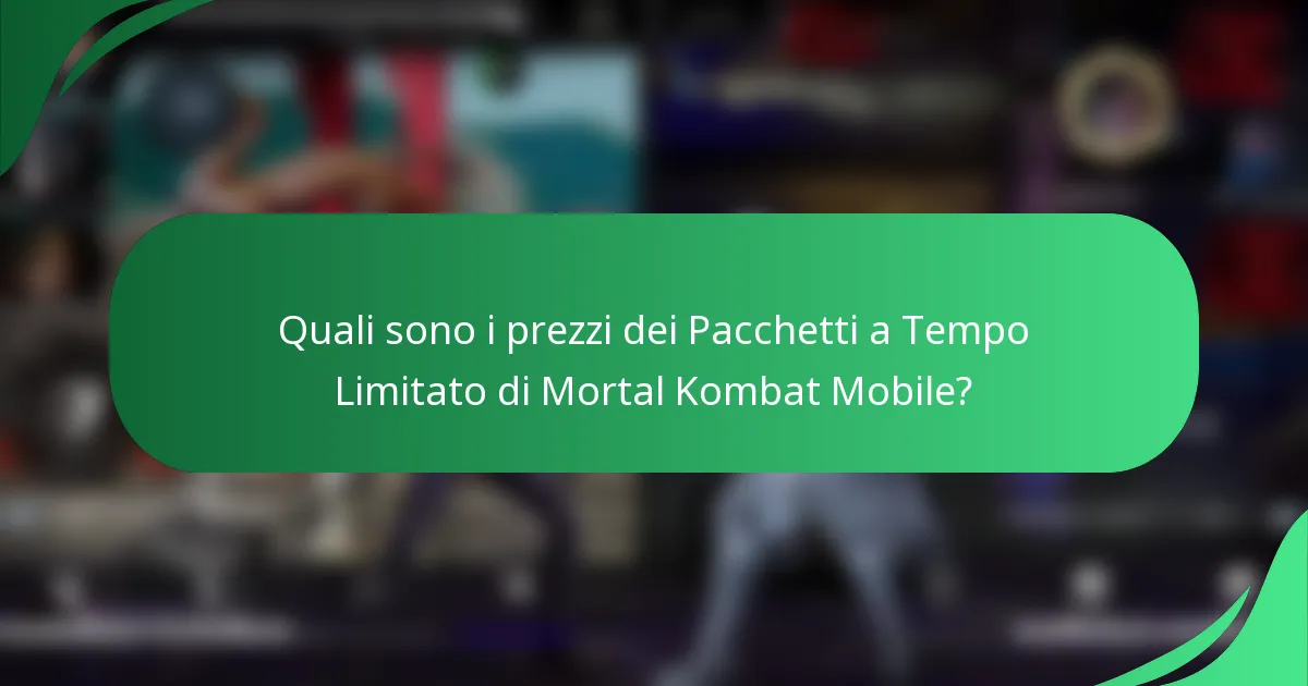 Quali sono i prezzi dei Pacchetti a Tempo Limitato di Mortal Kombat Mobile?