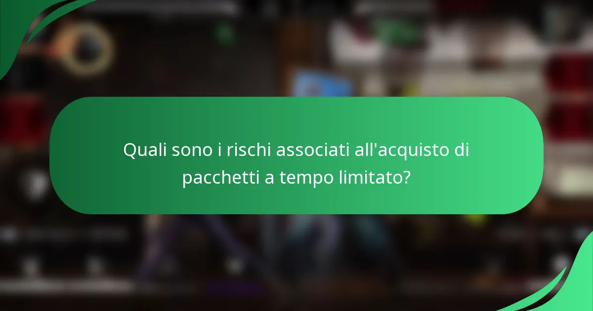 Quali sono i rischi associati all'acquisto di pacchetti a tempo limitato?