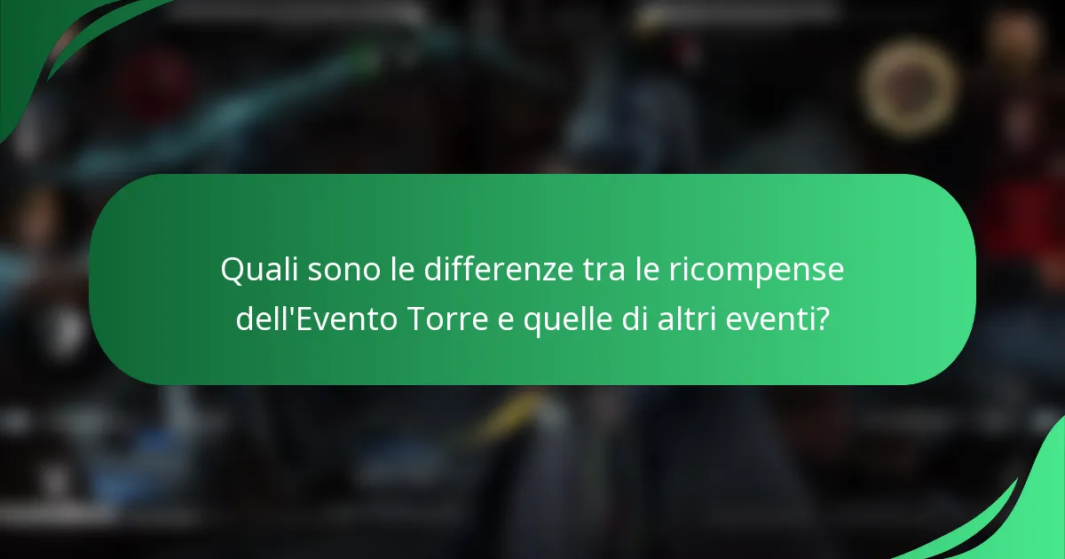 Quali sono le differenze tra le ricompense dell'Evento Torre e quelle di altri eventi?
