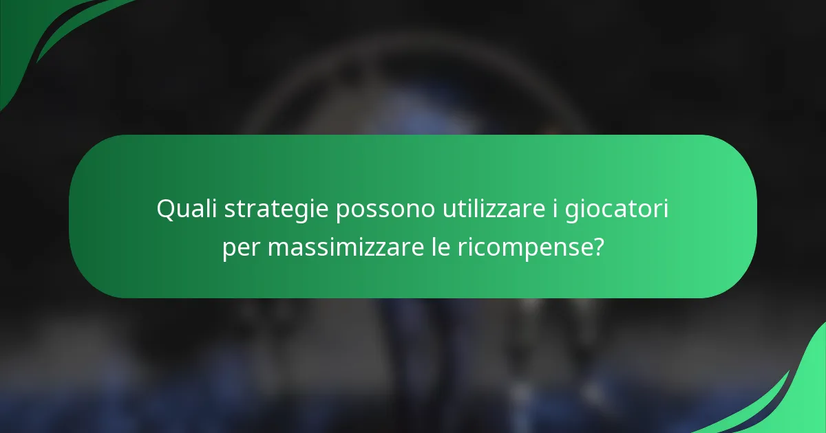 Quali strategie possono utilizzare i giocatori per massimizzare le ricompense?