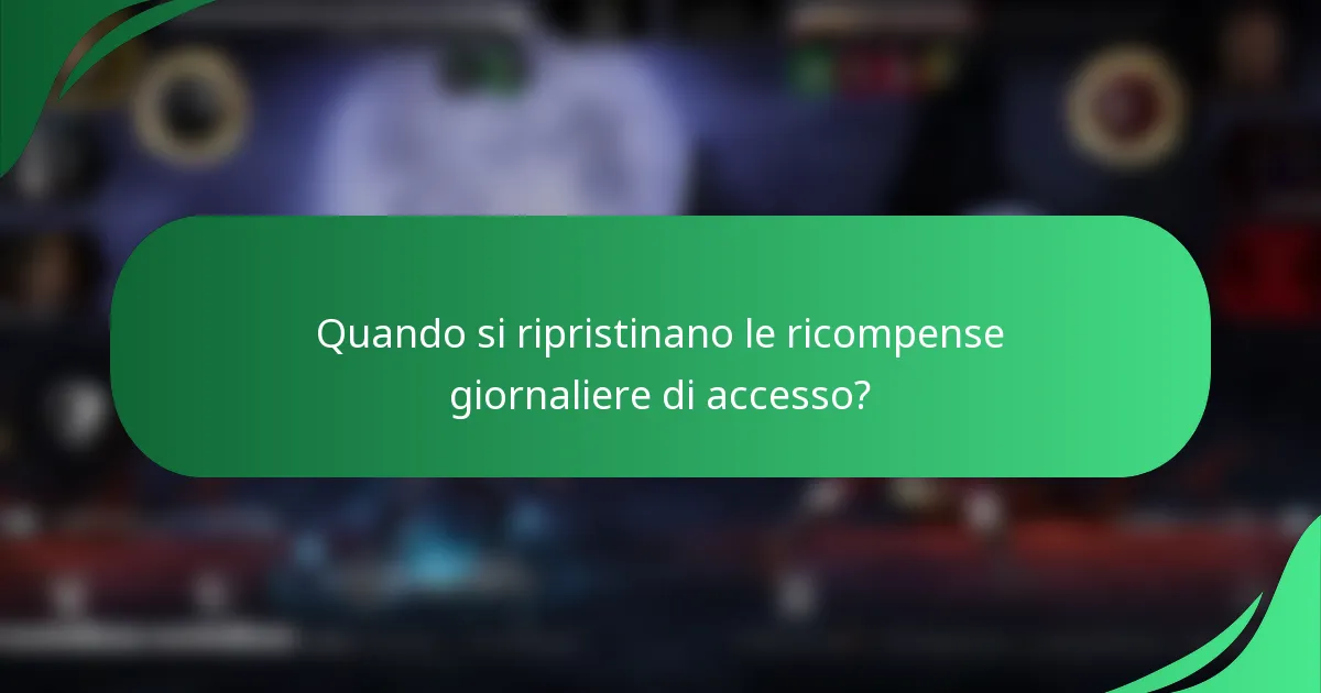 Quando si ripristinano le ricompense giornaliere di accesso?
