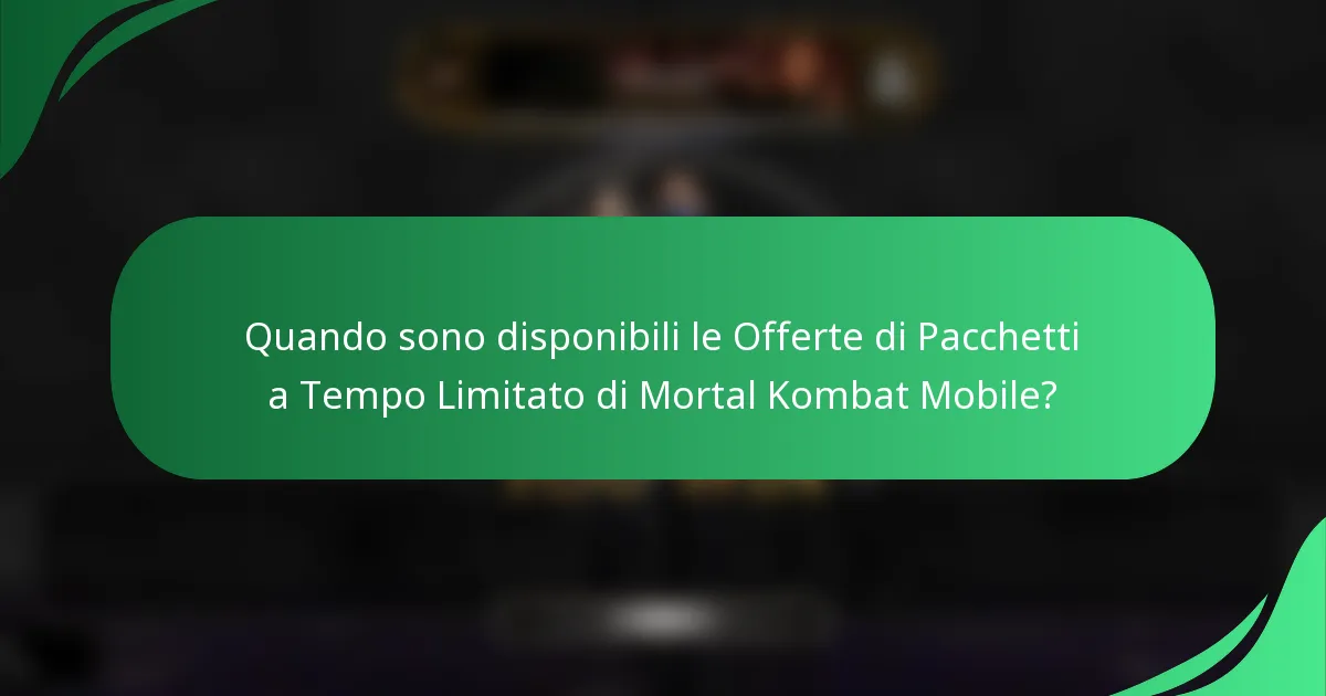 Quando sono disponibili le Offerte di Pacchetti a Tempo Limitato di Mortal Kombat Mobile?