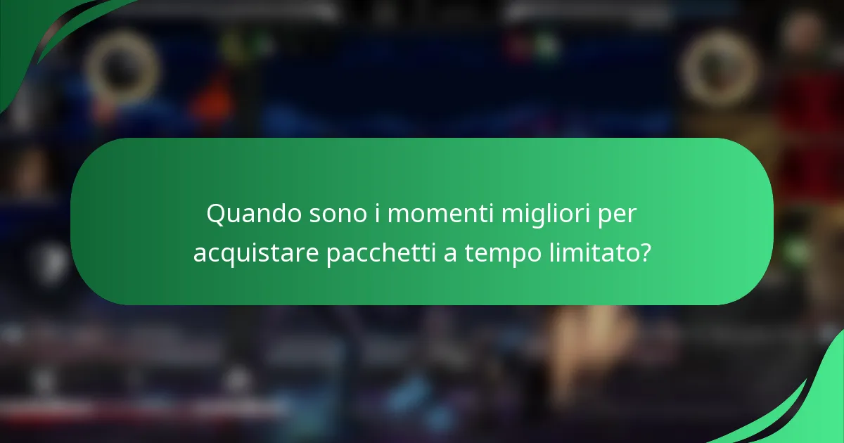 Quando sono i momenti migliori per acquistare pacchetti a tempo limitato?