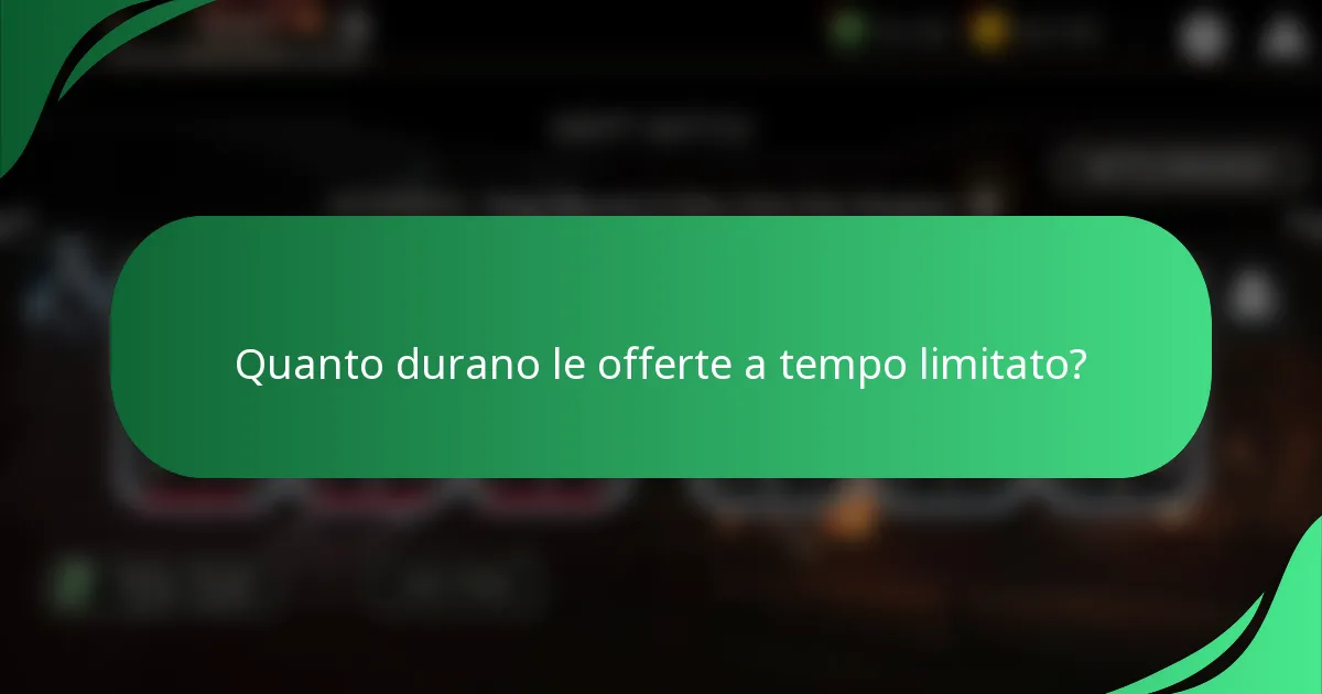 Quanto durano le offerte a tempo limitato?